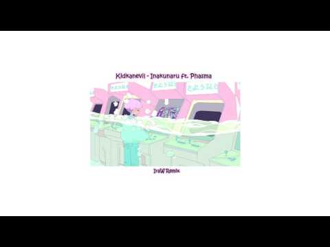 Kidkanevil - Inakunaru ft. Phasma (IraW Remix)
