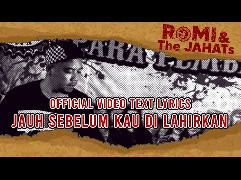 ROMI & The JAHATs  - Jauh Sebelum kau di lahirkan (OFFICIAL VIDEO LIRIK)