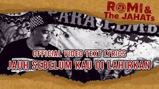 Download lagu ROMI & The JAHATs  - Jauh Sebelum kau di lahirkan ( VIDEO LIRIK) mp3