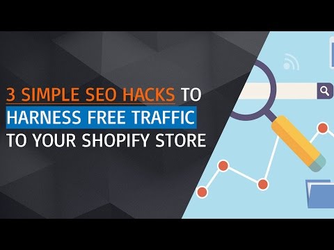 3 Simple SEO Hacks To Harness FREE Traffic To Your Shopify Store