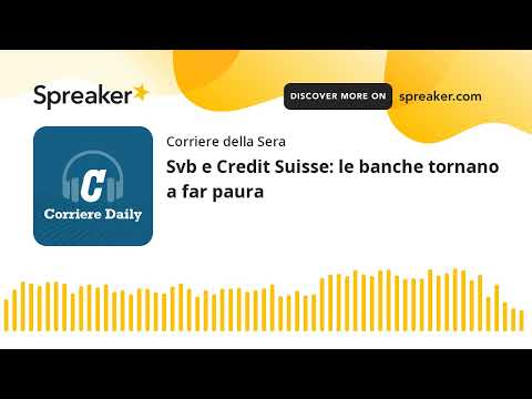 Svb e Credit Suisse: le banche tornano a far paura