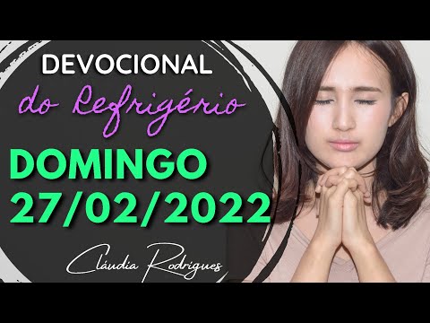 27/02/2022 Domingo • Palavra e oração de hoje • Devocional do Refrigério | Cláudia Rodrigues.