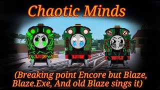 Chaotic Minds (Breaking point Encore but Blaze, Blaze.exe, and Old blaze sings it)
