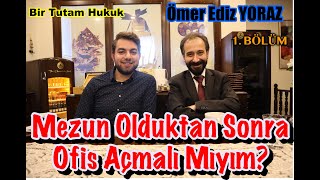 MEZUN OLDUKTAN SONRA HUKUK BÜROSU AÇMALI MIYIM? w/ Av.Ömer Ediz YORAZ