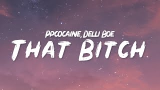 ppcocaine - That Bitch (Lyrics) ft Delli Boe