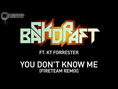 Backdraft - You Don't Know Me ft. KT Forrester (Fireteam Remix)
