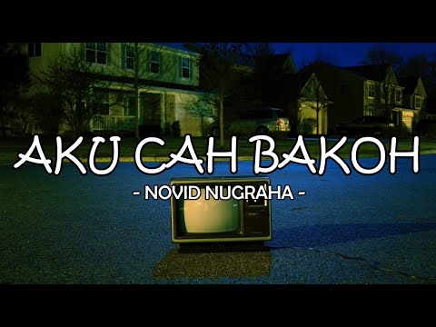 LIRIK LAGU NOVID NUGRAHA - AKU CAH BAKOH (COVER + LYRICS)