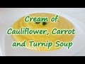 Cream of Cauliflower, Carrot and Turnip Soup, the easy recipe