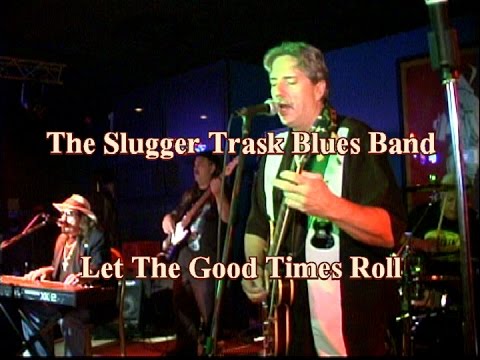 Let The Good Time Roll  The Slugger Trask Blues Band