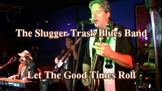 Let The Good Time Roll  The Slugger Trask Blues Band
