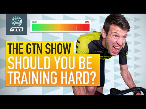 Should We Be Training Hard? | The GTN Show Ep. 141