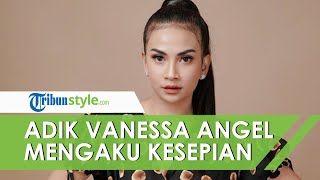 Masih Tak Percaya sang Kakak Meninggal, Adik Mendiang Vanessa Angel Mengaku Kesepian