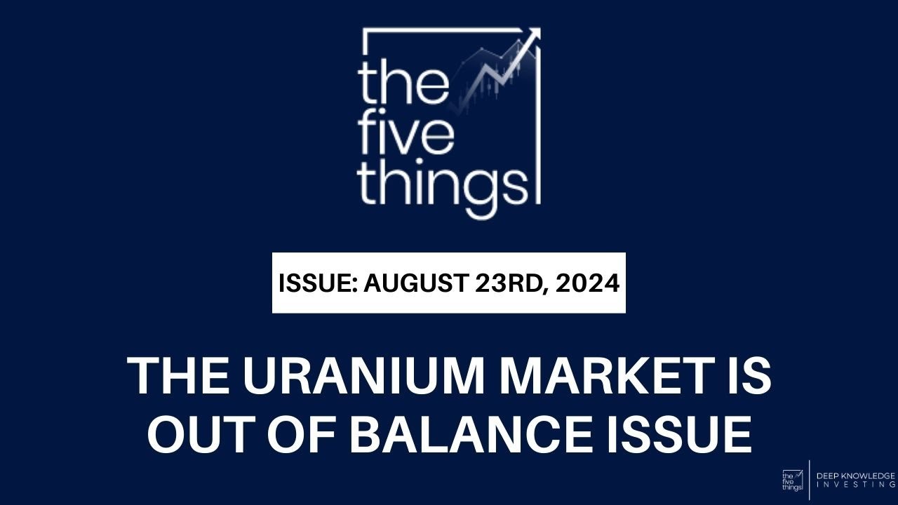 The Uranium Market is Out of Balance Issue | 5 Things to Know in Investing | August 23rd, 2024