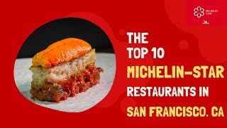 Top 10 Michelin Star Restaurants in San Francisco, California