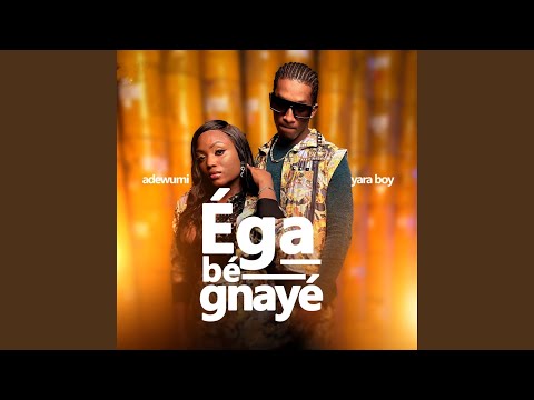 Éga bé gnayé (feat. Yara boy)
