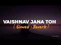 Vaishnav Jana Toh Slowed Reverb Udit Narayan Pujita Musics