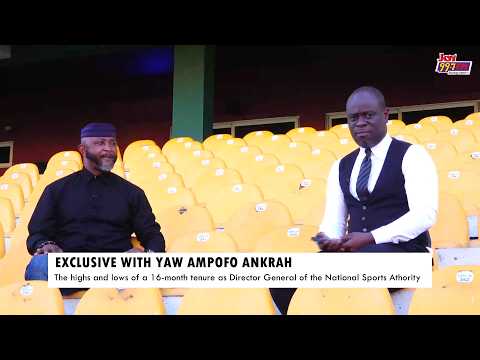 Exclusive with Yaw Ampofo Ankrah: The highs & lows of a 16-month tenure as NSA Director General