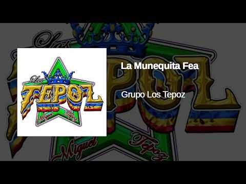 La Munequita Fea Grupo Los Tepoz 2019 Limpia Audio HQ