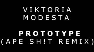 VIKTORIA MODESTA - PROTOTYPE (APE SH!T REMIX)