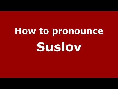 How to pronounce Suslov (Russian/Russia) - PronounceNames.com