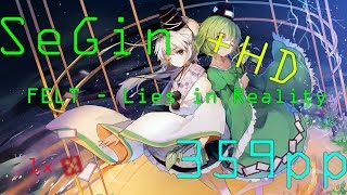 SeGin | FELT - Lies in Reality [Deception] +HD 99.09% 1xMiss 359pp
