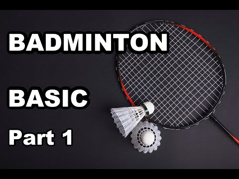 BASIC BADMINTON FOR BEGINNERS - PART 1 OF 3, bulutangkis