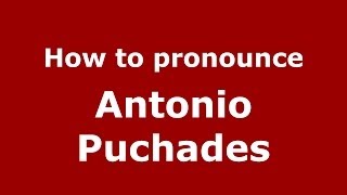 How to pronounce Antonio Puchades