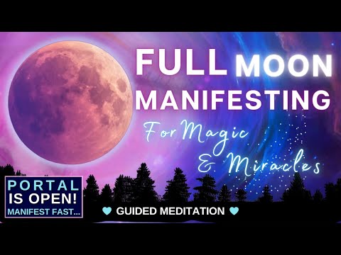 Full Moon Meditation ✨ Manifest Magic and Miracles ✨ Portal is OPEN!! 💞