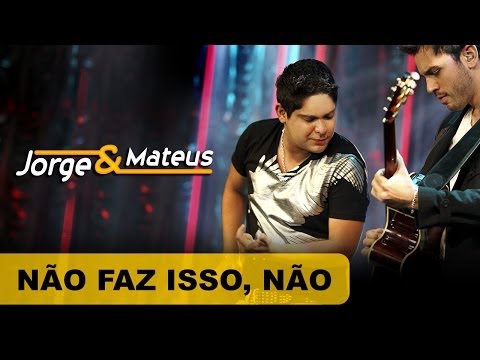 Não Faz Isso Não - Jorge e Mateus