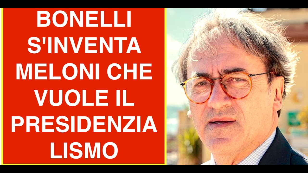 BONELLI S'INVENTA MELONI CHE VUOLE IL PRESIDENZIALISMO