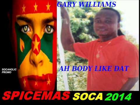 [NEW SPICEMAS 2014] Gary Williams - Ah Body Like Dat - Grenada Soca 2014