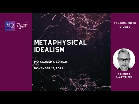 Metaphysical Idealism: Consciousness Studies with Dr. James B. Glattfelder