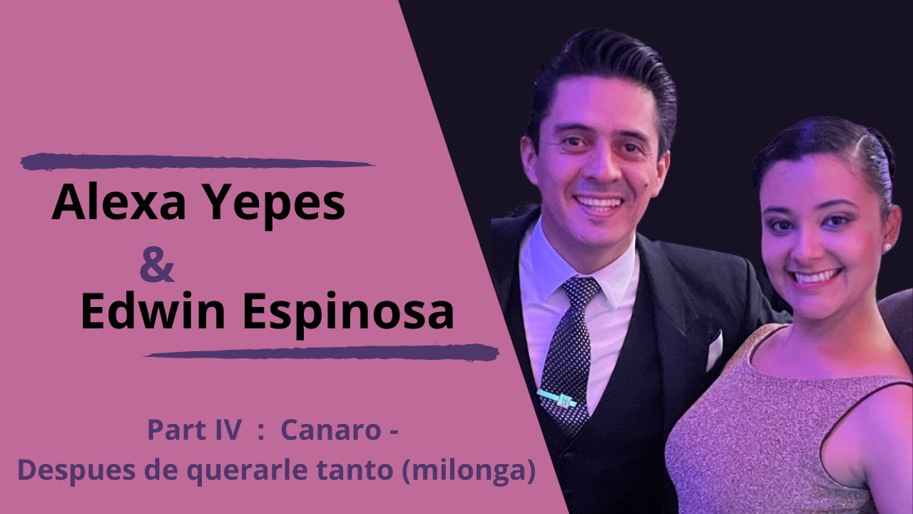 Alexa Yepes & Edwin Espinosa - Part 4 - Canaro - Despies de quererla tanto ( Mil)