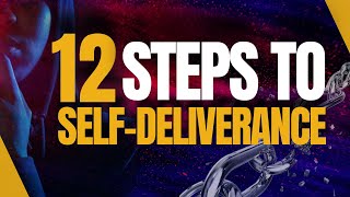 HOW TO DO SELF-DELIVERANCE | 12 STEPS TO SELF-DELIVERANCE