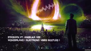 Stadiumx ft. Angelika Vee - Wonderland (Electronic Vibes Bootleg) [HQ Preview]
