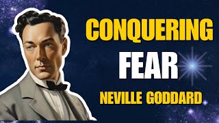 Neville Goddard on Conquering Fear Through Imagination