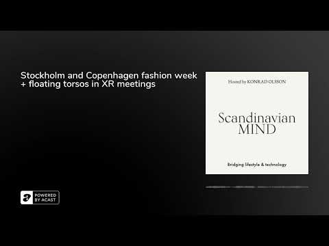 Stockholm and Copenhagen fashion week + floating torsos in XR meetings