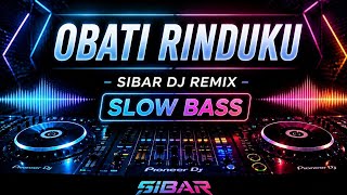 Download lagu DJ OBATI RINDUKU - SIBAR DJ REMIX | Slow Bass Enak Buat Nyanyi & Goyang mp3