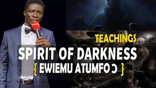 SPIRIT OF DARKNESS  {teachings }EVANGELIST AKWASI AWUAH (New)
