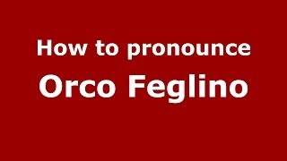 How to pronounce Orco Feglino