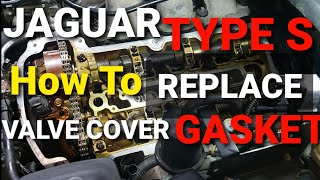 JAGUAR S-TYPE  VALVE COVER GASKET REPLACEMENT