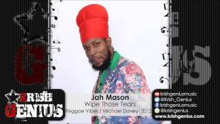 Jah Mason - Wipe Those Tears [Reggae Vibes Riddim] October 2015