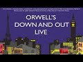 Orwell's Down and Out: LIVE