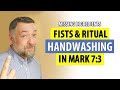 Fists & Ritual Handwashing in Mark 7:3: Missing Ingredients