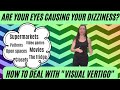 Are your eyes causing your dizziness? How to deal with visual symptoms in PPPD & chronic dizziness