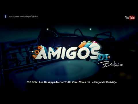 092 BPM  Los De Ajayu  FT Ale Zen   Ven a mi   =Hugo Mix Bolivia=