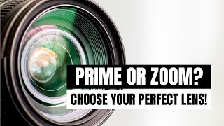 Find Your Perfect Lens: A Beginner's Guide to Choosing Between Prime or Zoom