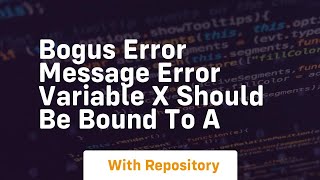 Download the video "bogus error message error variable x should be bound to a"