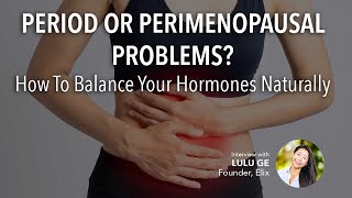 Why Your Period and Perimenopausal Problems Aren't Normal: How To Balance Your Hormones