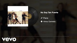 Flans - No Soy Tan Fuerte (Audio)